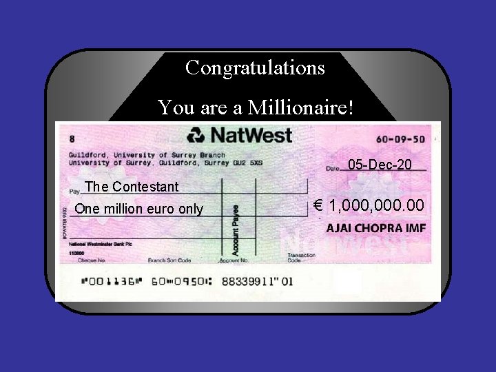 Congratulations You are a Millionaire! 05 -Dec-20 The Contestant One million euro only €
