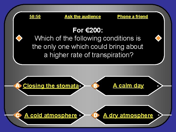 50: 50 Ask the audience Phone a friend For € 200: Which of the