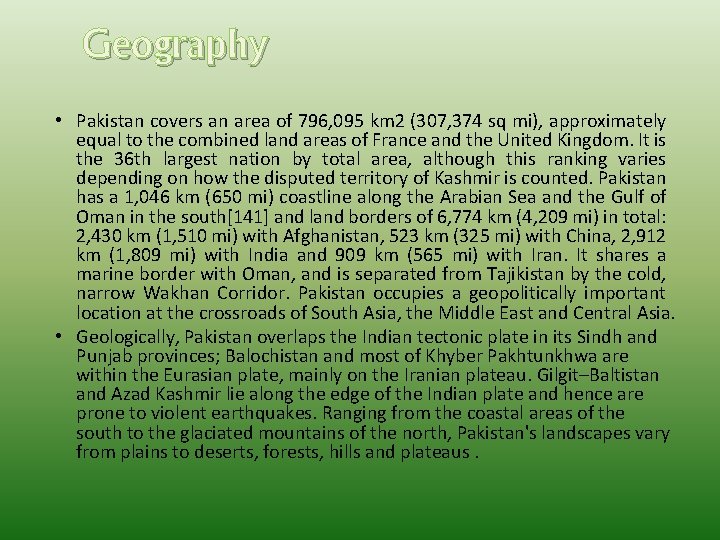 Geography • Pakistan covers an area of 796, 095 km 2 (307, 374 sq
