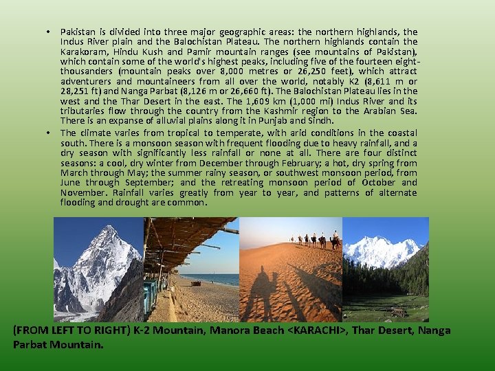  • • Pakistan is divided into three major geographic areas: the northern highlands,