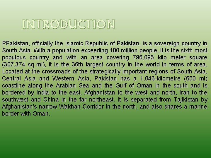 INTRODUCTION PPakistan, officially the Islamic Republic of Pakistan, is a sovereign country in South