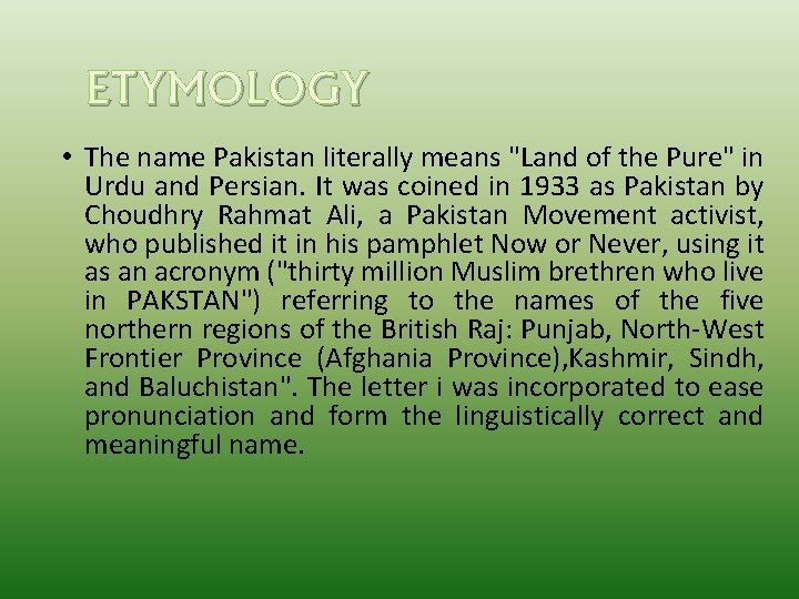 ETYMOLOGY • The name Pakistan literally means "Land of the Pure" in Urdu and