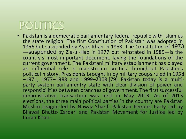 POLITICS • Pakistan is a democratic parliamentary federal republic with Islam as the state