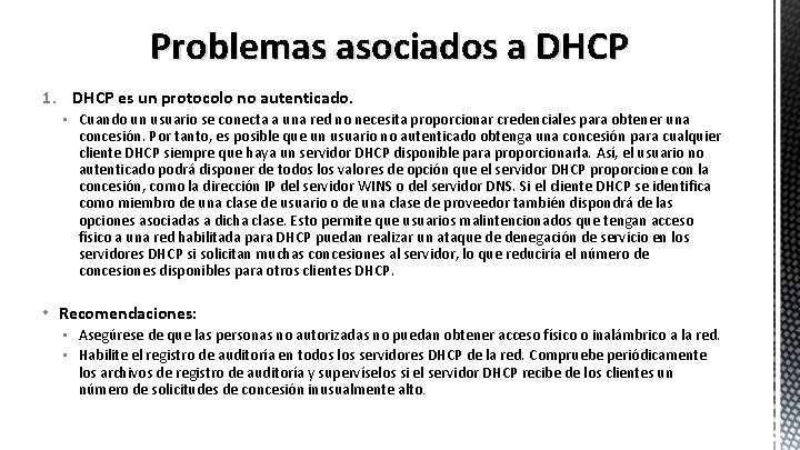 Problemas asociados a DHCP 1. DHCP es un protocolo no autenticado. • Cuando un