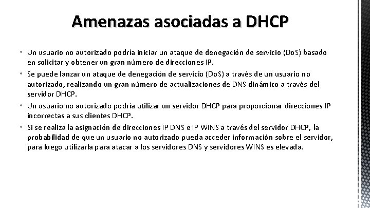 Amenazas asociadas a DHCP • Un usuario no autorizado podría iniciar un ataque de