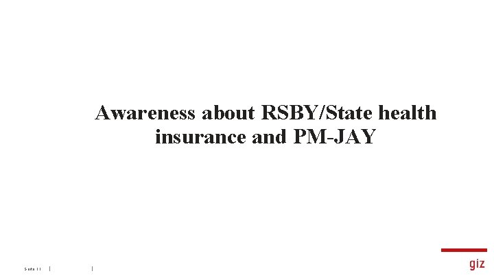 Awareness about RSBY/State health insurance and PM-JAY Seite 11 