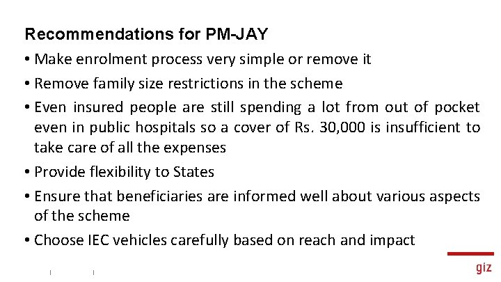 Recommendations for PM-JAY • Make enrolment process very simple or remove it • Remove