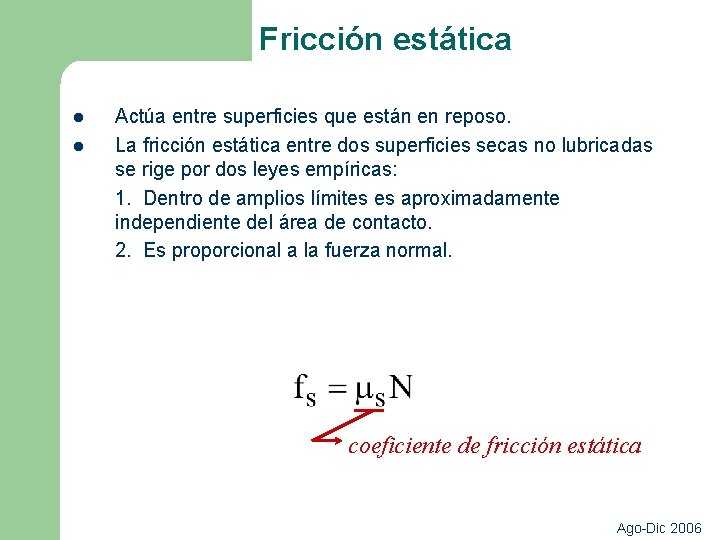 Fricción estática l l Actúa entre superficies que están en reposo. La fricción estática