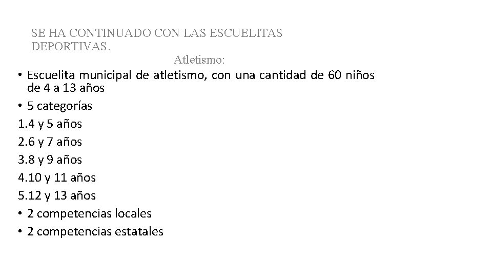 SE HA CONTINUADO CON LAS ESCUELITAS DEPORTIVAS. Atletismo: • Escuelita municipal de atletismo, con