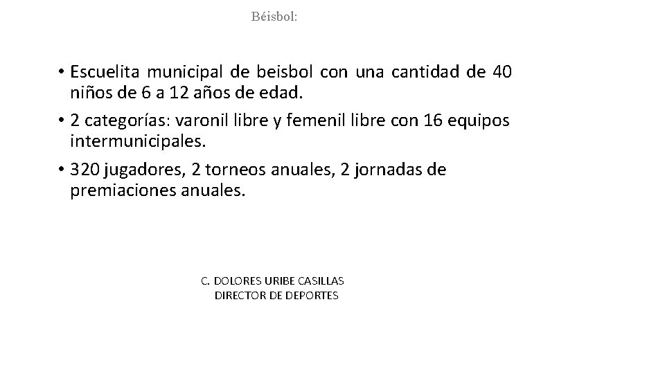 Béisbol: • Escuelita municipal de beisbol con una cantidad de 40 niños de 6