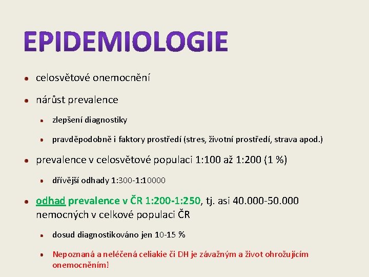 celosvětové onemocnění nárůst prevalence zlepšení diagnostiky pravděpodobně i faktory prostředí (stres, životní prostředí, strava