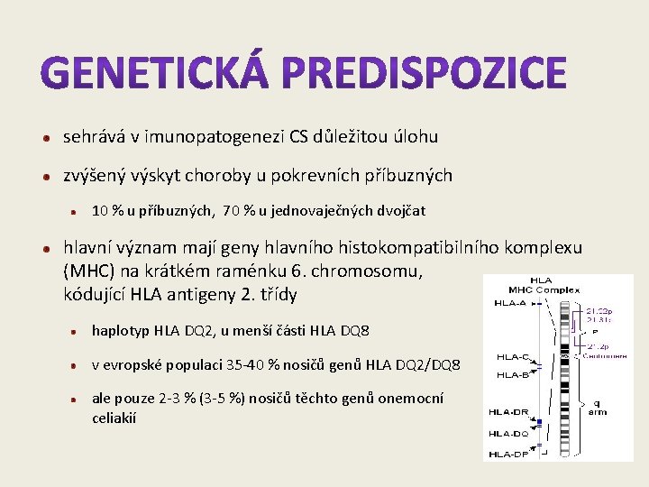 sehrává v imunopatogenezi CS důležitou úlohu zvýšený výskyt choroby u pokrevních příbuzných 10 %