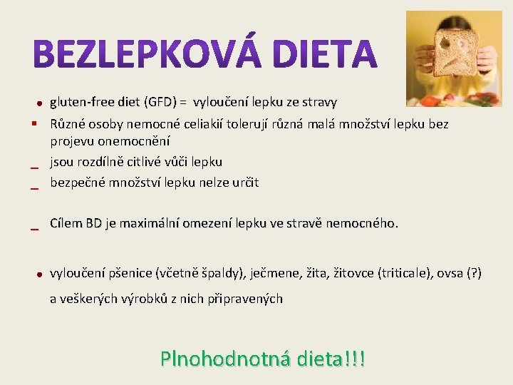 gluten-free diet (GFD) = vyloučení lepku ze stravy § Různé osoby nemocné celiakií tolerují