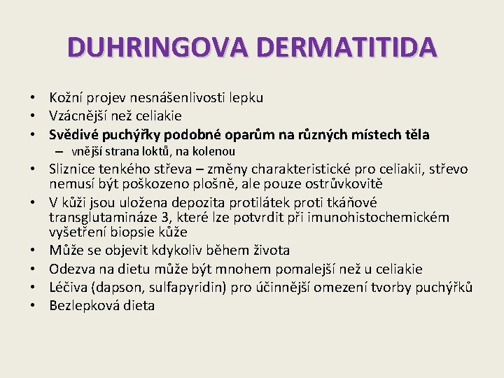 DUHRINGOVA DERMATITIDA • Kožní projev nesnášenlivosti lepku • Vzácnější než celiakie • Svědivé puchýřky