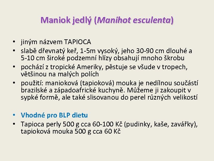 Maniok jedlý (Manihot esculenta) • jiným názvem TAPIOCA • slabě dřevnatý keř, 1 -5