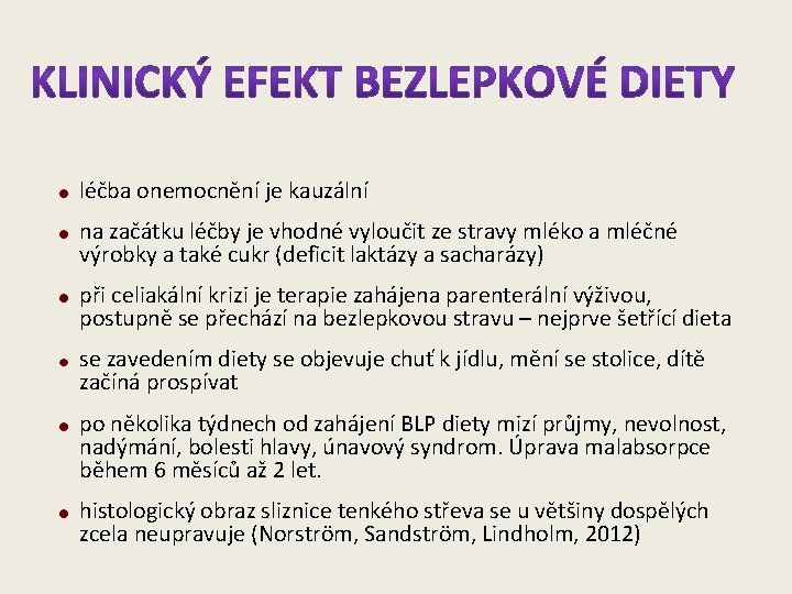 léčba onemocnění je kauzální na začátku léčby je vhodné vyloučit ze stravy mléko a