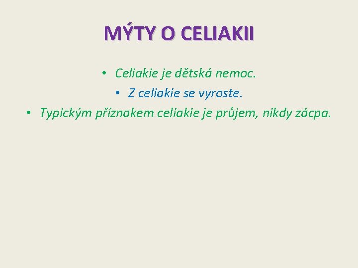 MÝTY O CELIAKII • Celiakie je dětská nemoc. • Z celiakie se vyroste. •