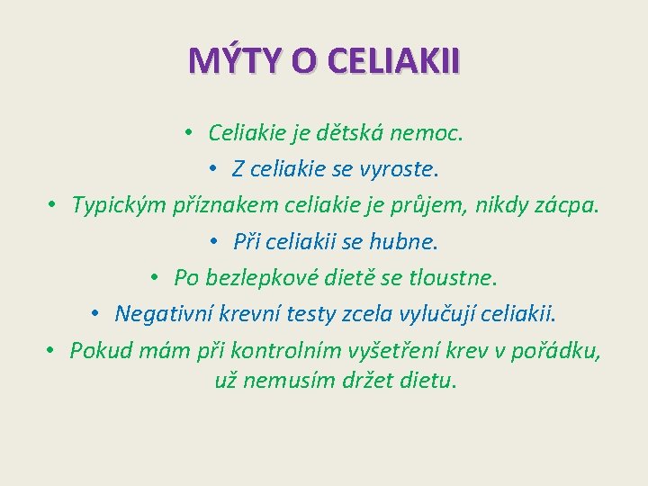 MÝTY O CELIAKII • Celiakie je dětská nemoc. • Z celiakie se vyroste. •