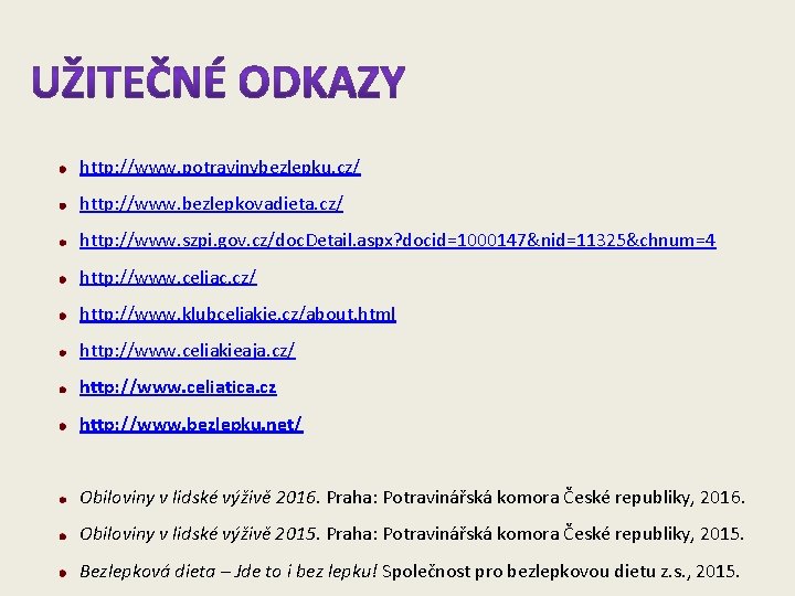 http: //www. potravinybezlepku. cz/ http: //www. bezlepkovadieta. cz/ http: //www. szpi. gov. cz/doc. Detail.