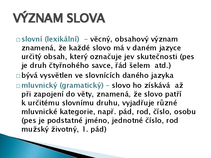 VÝZNAM SLOVA � slovní (lexikální) - věcný, obsahový významená, že každé slovo má v