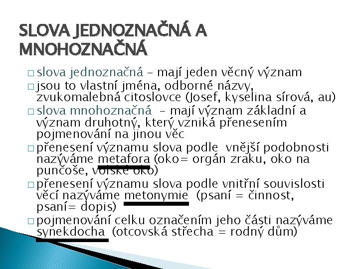 SLOVA JEDNOZNAČNÁ A MNOHOZNAČNÁ � slova jednoznačná – mají jeden věcný význam � jsou