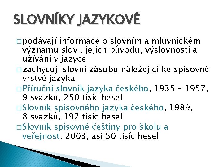 SLOVNÍKY JAZYKOVÉ � podávají informace o slovním a mluvnickém významu slov , jejich původu,