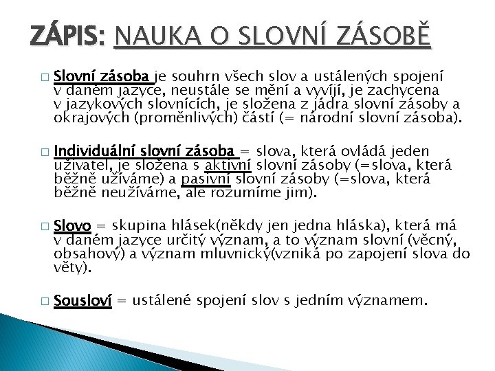 ZÁPIS: NAUKA O SLOVNÍ ZÁSOBĚ � � Slovní zásoba je souhrn všech slov a