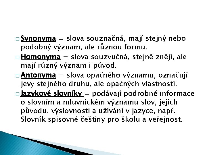 � Synonyma = slova souznačná, mají stejný nebo podobný význam, ale různou formu. �