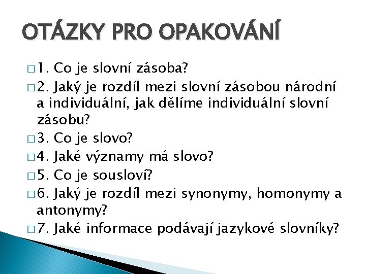 OTÁZKY PRO OPAKOVÁNÍ � 1. Co je slovní zásoba? � 2. Jaký je rozdíl