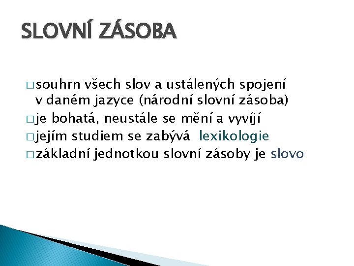 SLOVNÍ ZÁSOBA � souhrn všech slov a ustálených spojení v daném jazyce (národní slovní