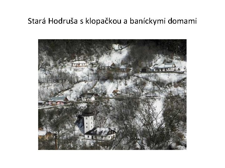 Stará Hodruša s klopačkou a baníckymi domami 