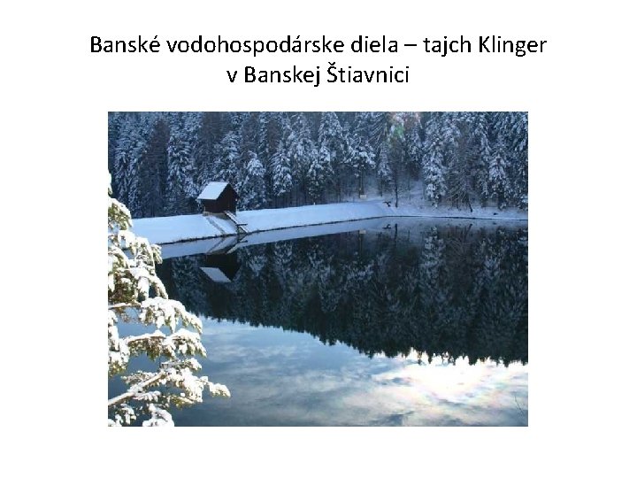 Banské vodohospodárske diela – tajch Klinger v Banskej Štiavnici 