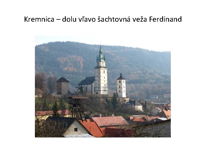 Kremnica – dolu vľavo šachtovná veža Ferdinand 