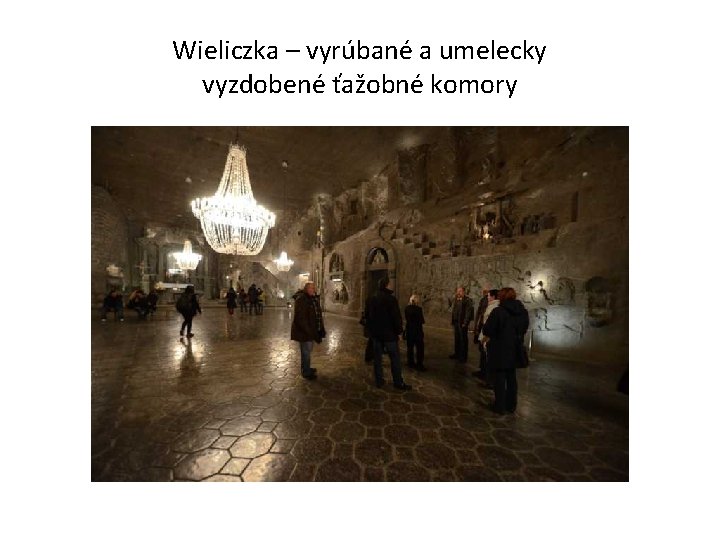 Wieliczka – vyrúbané a umelecky vyzdobené ťažobné komory 