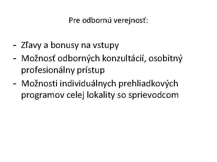 Pre odbornú verejnosť: - Zľavy a bonusy na vstupy - Možnosť odborných konzultácií, osobitný