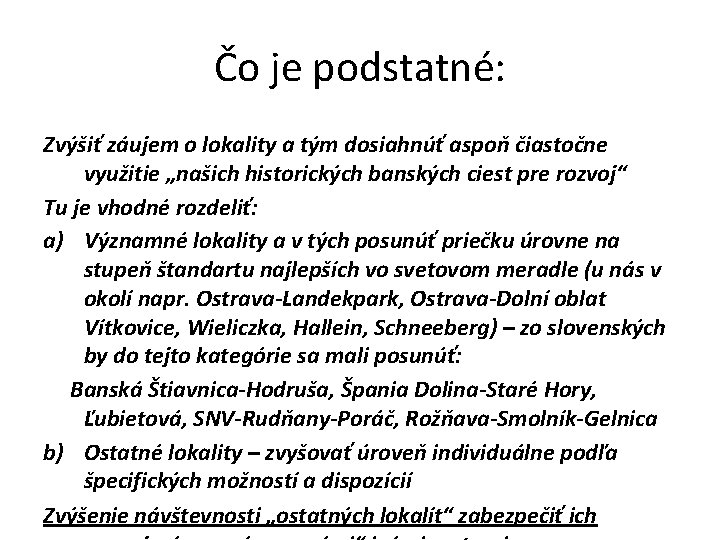 Čo je podstatné: Zvýšiť záujem o lokality a tým dosiahnúť aspoň čiastočne využitie „našich