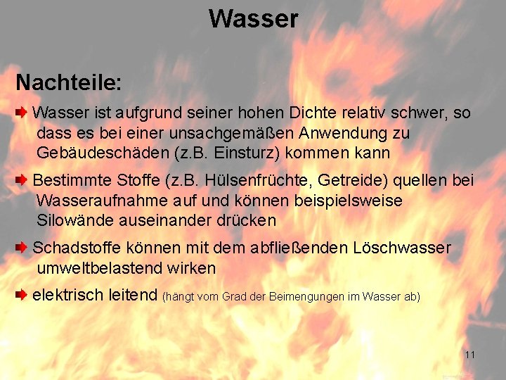 Wasser Nachteile: Wasser ist aufgrund seiner hohen Dichte relativ schwer, so dass es bei