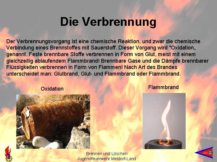 Die Verbrennung Der Verbrennungsvorgang ist eine chemische Reaktion, und zwar die chemische Verbindung eines