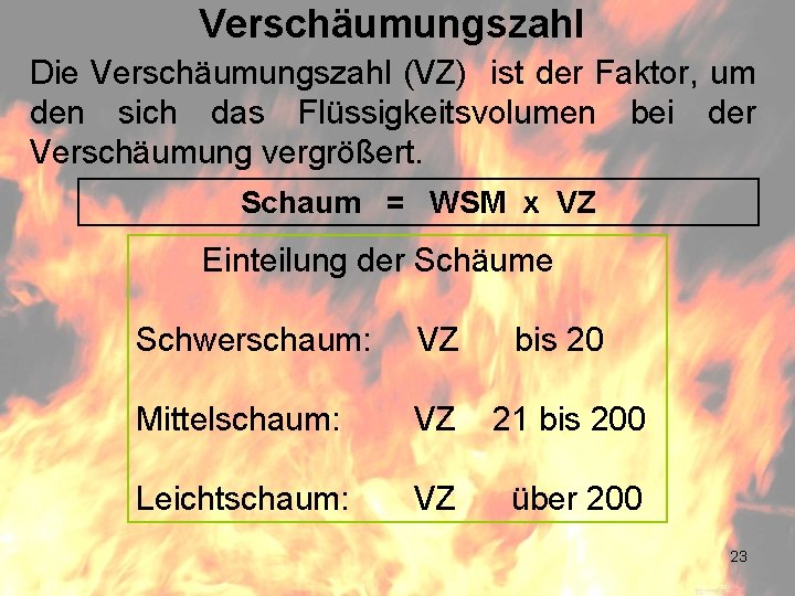 Verschäumungszahl Die Verschäumungszahl (VZ) ist der Faktor, um den sich das Flüssigkeitsvolumen bei der