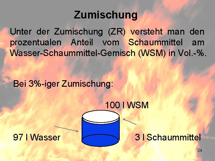 Zumischung Unter der Zumischung (ZR) versteht man den prozentualen Anteil vom Schaummittel am Wasser-Schaummittel-Gemisch