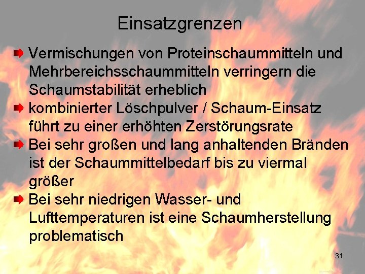 Einsatzgrenzen Vermischungen von Proteinschaummitteln und Mehrbereichsschaummitteln verringern die Schaumstabilität erheblich kombinierter Löschpulver / Schaum-Einsatz