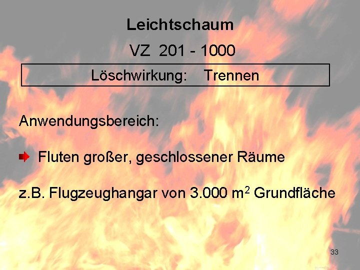 Leichtschaum VZ 201 - 1000 Löschwirkung: Trennen Anwendungsbereich: Fluten großer, geschlossener Räume z. B.