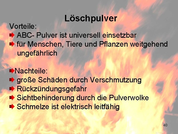 Löschpulver Vorteile: ABC- Pulver ist universell einsetzbar für Menschen, Tiere und Pflanzen weitgehend ungefährlich