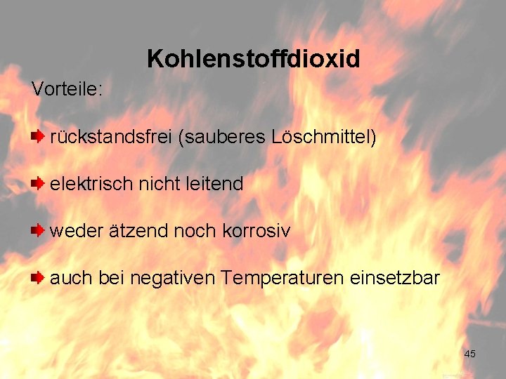 Kohlenstoffdioxid Vorteile: rückstandsfrei (sauberes Löschmittel) elektrisch nicht leitend weder ätzend noch korrosiv auch bei