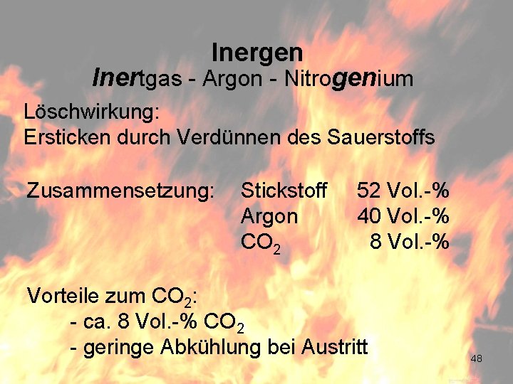 Inergen Inertgas - Argon - Nitrogenium Löschwirkung: Ersticken durch Verdünnen des Sauerstoffs Zusammensetzung: Stickstoff