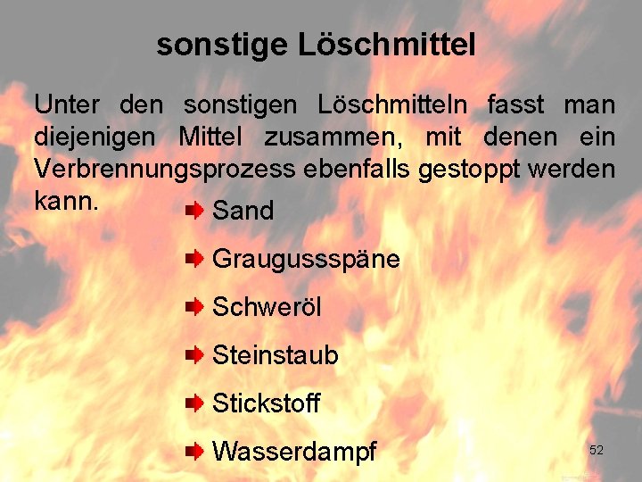 sonstige Löschmittel Unter den sonstigen Löschmitteln fasst man diejenigen Mittel zusammen, mit denen ein