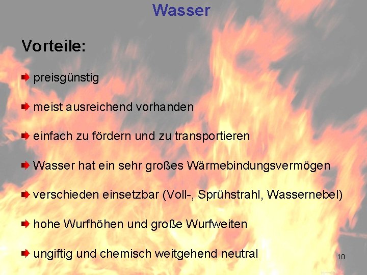 Wasser Vorteile: preisgünstig meist ausreichend vorhanden einfach zu fördern und zu transportieren Wasser hat