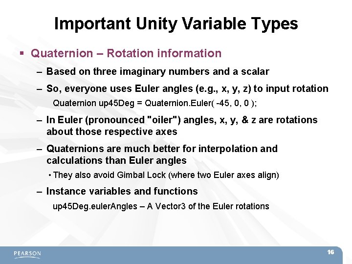 Important Unity Variable Types Quaternion – Rotation information – Based on three imaginary numbers Important Unity Variable Types Quaternion – Rotation information – Based on three imaginary numbers