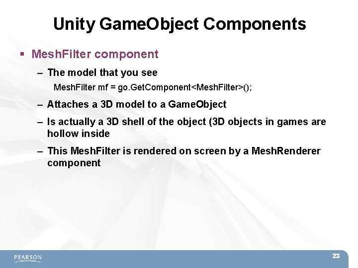 Unity Game. Object Components Mesh. Filter component – The model that you see Mesh. Unity Game. Object Components Mesh. Filter component – The model that you see Mesh.