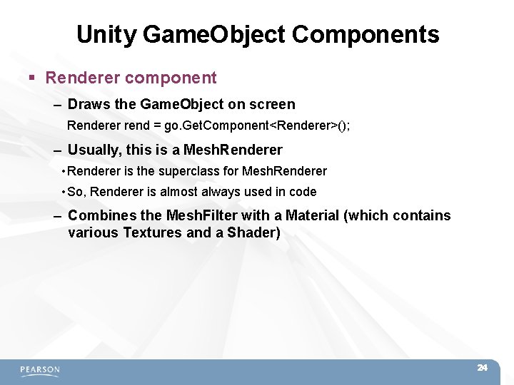 Unity Game. Object Components Renderer component – Draws the Game. Object on screen Renderer Unity Game. Object Components Renderer component – Draws the Game. Object on screen Renderer